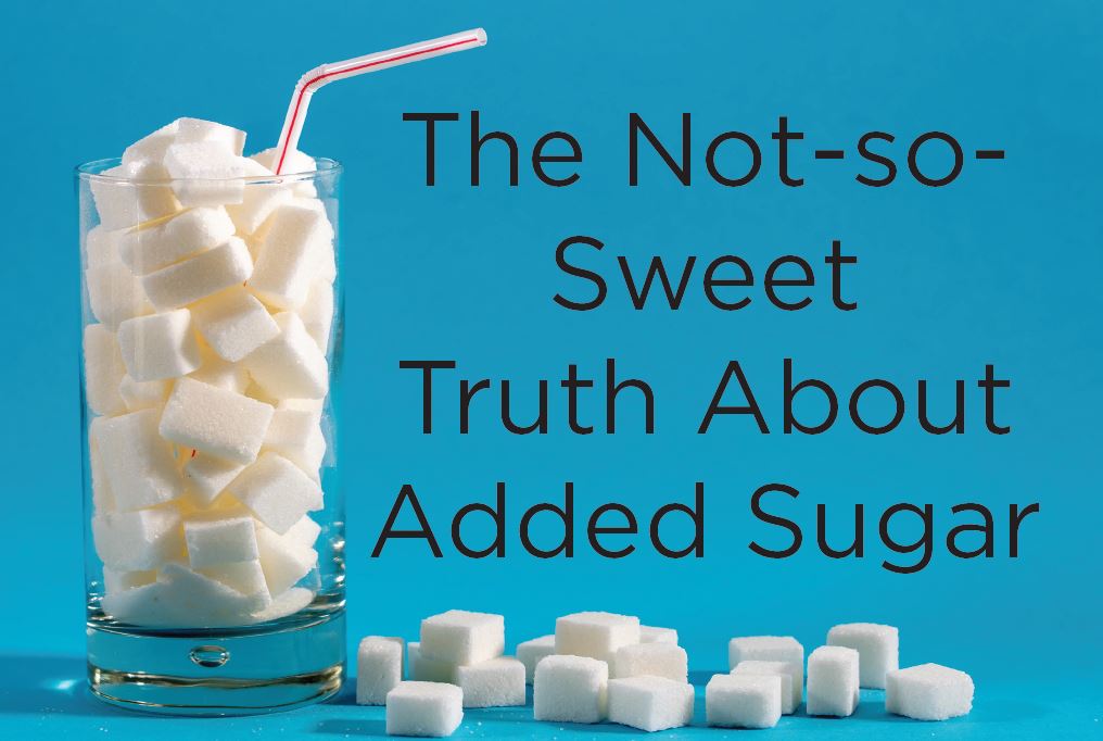 The Not-so-Sweet Truth about Added Sugar